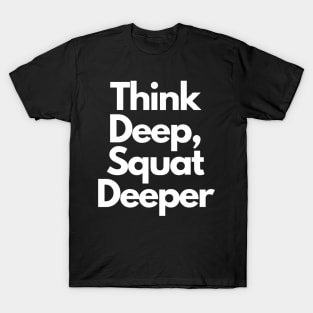 Think Deep, Squat Deeper T-Shirt